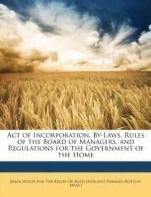 Act of Incorporation, By-Laws, Rules of the Board of Managers, and Regulations for the Government of the Home(English, Paperback, unknown)