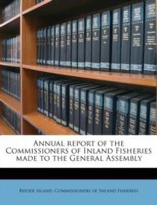 Annual Report of the Commissioners of Inland Fisheries Made to the General Assembly Volume 18th 1889(English, Paperback, unknown)