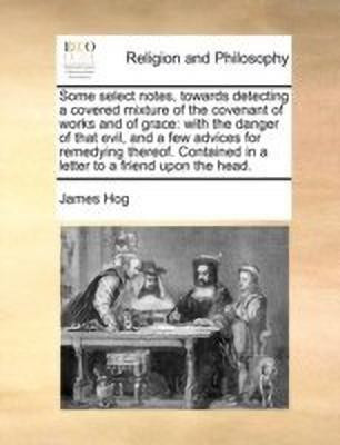 Some Select Notes, Towards Detecting a Covered Mixture of the Covenant of Works and of Grace(English, Paperback, Hog James)