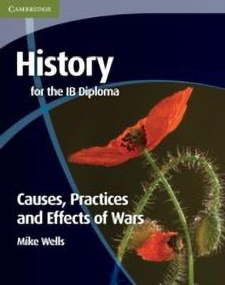 History for the IB Diploma: Causes, Practices and Effects of Wars(English, Paperback, Wells Mike)