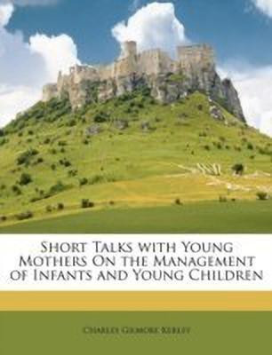 Short Talks with Young Mothers on the Management of Infants and Young Children(English, Paperback, Kerley Charles Gilmore)