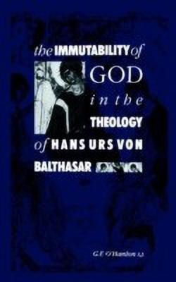 The Immutability of God in the Theology of Hans Urs von Balthasar(English, Hardcover, O'Hanlon Gerard F.)