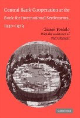 Central Bank Cooperation at the Bank for International Settlements, 1930-1973(English, Hardcover, Toniolo Gianni)
