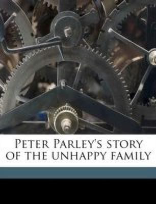 Peter Parley's Story of the Unhappy Family(English, Paperback, Anonymous)