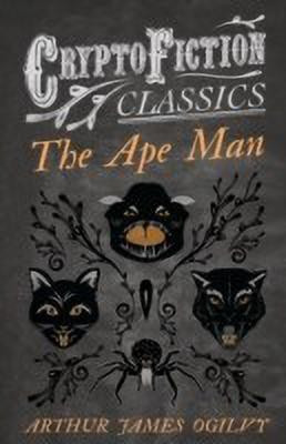 The Ape Man (Cryptofiction Classics)(English, Paperback, Ogilvy Arthur James)