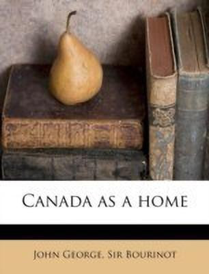 Canada as a Home(English, Paperback, Bourinot John George Sir)