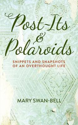 Post-Its and Polaroids: Snippets and Snapshots of an Overthought Life(English, Paperback, Swan-Bell Mary)