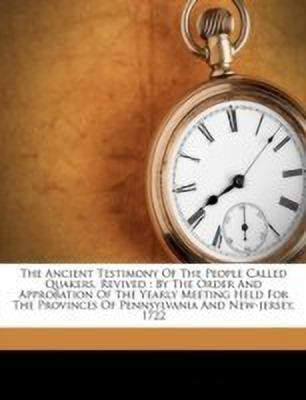 The Ancient Testimony of the People Called Quakers, Revived(English, Paperback, 1648-1690 Barclay Robert)