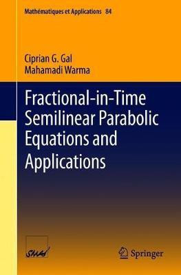 Fractional-in-Time Semilinear Parabolic Equations and Applications(English, Paperback, Gal Ciprian G.)