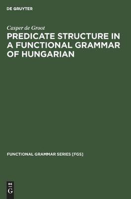 Predicate Structure in a Functional Grammar of Hungarian(English, Hardcover, Groot Casper de)