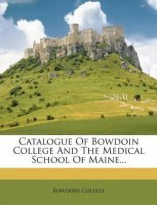 Catalogue of Bowdoin College and the Medical School of Maine...(English, Paperback, College Bowdoin)