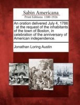An Oration Delivered July 4, 1786(English, Paperback, Austin Jonathan Loring)