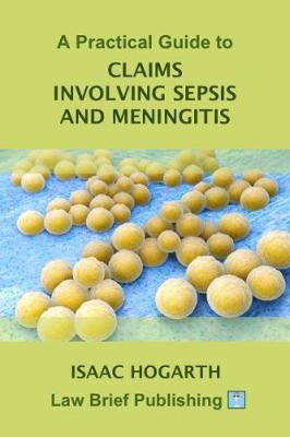 A Practical Guide to Claims involving Sepsis and Meningitis(English, Paperback, Hogarth Isaac)