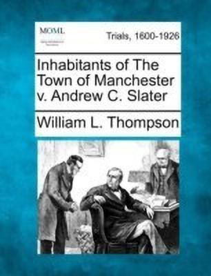 Inhabitants of the Town of Manchester V. Andrew C. Slater(English, Paperback, Thompson William L)