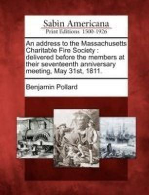 An Address to the Massachusetts Charitable Fire Society(English, Paperback, Pollard Benjamin)