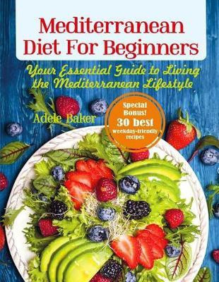 Mediterranean Diet for Beginners(English, Paperback, Baker Adele)