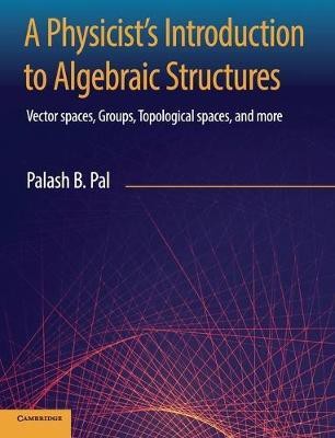 A Physicist's Introduction to Algebraic Structures(English, Hardcover, Pal Palash B.)