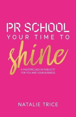 PR School: Your Time to Shine(English, Paperback, Trice Natalie)