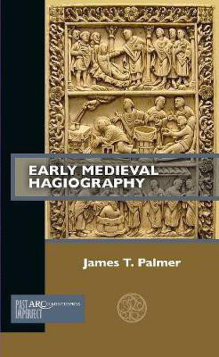 Early Medieval Hagiography(English, Electronic book text, Palmer James T.)