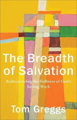 The Breadth of Salvation - Rediscovering the Fullness of God`s Saving Work(English, Paperback, Greggs Tom)