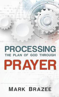 Processing the Plan of God Through Prayer(English, Hardcover, Brazee Mark)