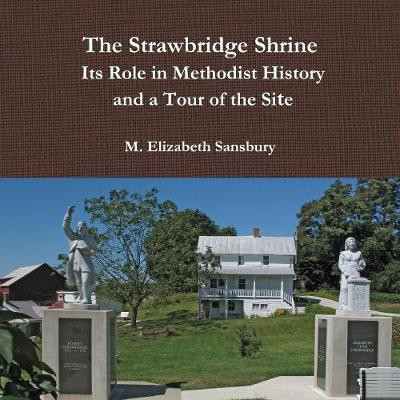 The Strawbridge Shrine: Its Role in Methodist History and a Tour of the Site(English, Paperback, Sansbury M. Elizabeth)