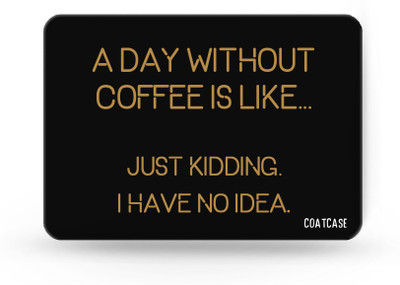 COATCASE A day without coffee is like just kidding i have no ideaPrinted Rubber Base with Anti Skid Feature for Computer and Laptop Designer Gaming Mouse pad Non Slip Base Mousepad(Multicolor)