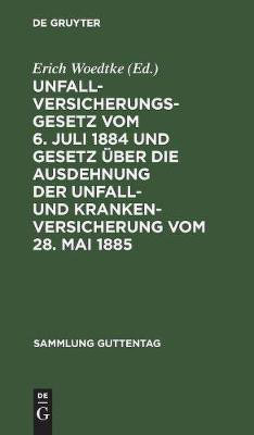 Unfallversicherungsgesetz Vom 6. Juli 1884 Und Gesetz UEber Die Ausdehnung Der Unfall- Und Krankenversicherung Vom 28. Mai 1885(German, Hardcover, unknown)
