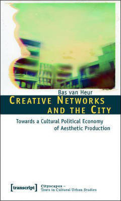 Creative Networks and the City(English, Electronic book text, van Heur Bas)