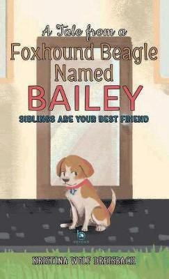 A Tale From A Foxhound Beagle Named Bailey(English, Hardcover, Dreisbach Kristina Wolf)