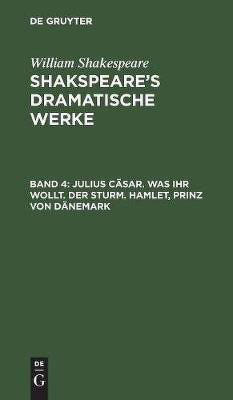 Julius Caesar. Was ihr wollt. Der Sturm. Hamlet, Prinz von Daenemark(German, Hardcover, Shakespeare William)