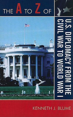The A to Z of U.S. Diplomacy from the Civil War to World War I(English, Paperback, Blume Kenneth J.)