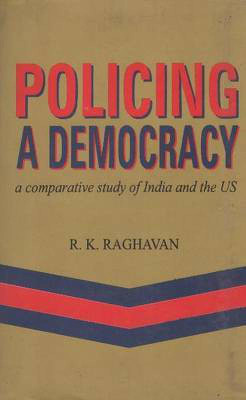 Policing a Democracy(English, Hardcover, Raghavan R.K.)