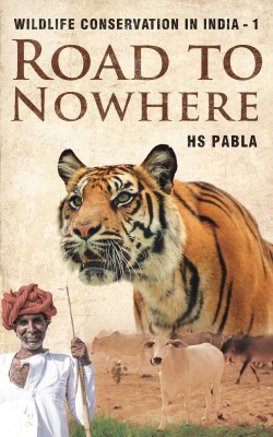 Road To Nowhere  - Wildlife Conservation in India - 1(English, Paperback, HS Pabla)