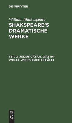 Julius Caesar. Was Ihr wollt. Wie es euch gefaellt(German, Hardcover, Shakespeare William)
