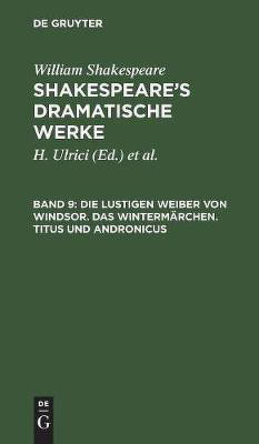 Die Lustigen Weiber Von Windsor. Das Wintermaerchen. Titus Und Andronicus(German, Hardcover, Shakespeare Schlegel William August Wil)