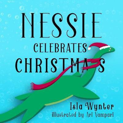 Nessie Celebrates Christmas(English, Paperback, Wynter Isla)