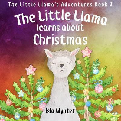 The Little Llama Learns About Christmas(English, Hardcover, Wynter Isla)
