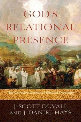 God`s Relational Presence - The Cohesive Center of Biblical Theology(English, Paperback, Duvall J. Scott)