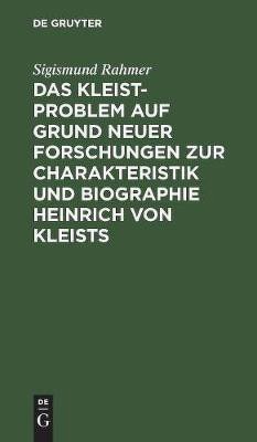 Das Kleist-Problem Auf Grund Neuer Forschungen Zur Charakteristik Und Biographie Heinrich Von Kleists(German, Hardcover, Rahmer Sigismund)