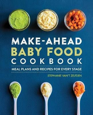 Make-Ahead Baby Food Cookbook(English, Paperback, Zelfden Stephanie Van't)