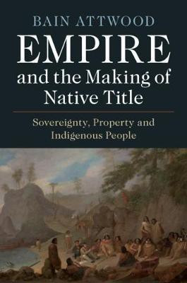 Empire and the Making of Native Title(English, Hardcover, Attwood Bain)