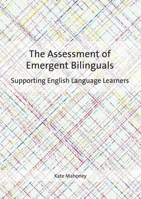 The Assessment of Emergent Bilinguals(English, Paperback, Mahoney Kate)