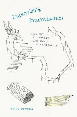 Improvising Improvisation - From Out of Philosophy, Music, Dance, and Literature(English, Paperback, Peters Gary)