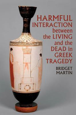 Harmful Interaction between the Living and the Dead in Greek Tragedy(English, Hardcover, unknown)