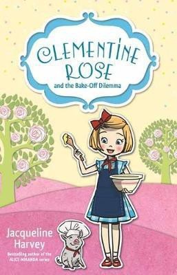 Clementine Rose and the Bake-Off Dilemma 14(English, Paperback, Harvey Jacqueline)