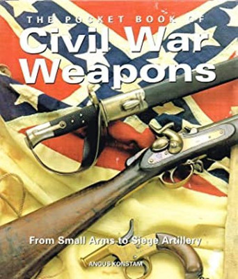 THE POCKET BOOK OF CIVIL WAR WEAPONS ( FROM SMALL ARMS TO SIEGE ARTILLERY)(English, Hardcover, ANGUS KONSTAM)