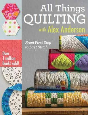 All Things Quilting with Alex Anderson(English, Paperback, Anderson Alex)