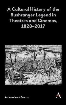 A Cultural History of the Bushranger Legend in Theatres and Cinemas, 1828-2017(English, Hardcover, Couzens Andrew James)