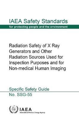 Radiation Safety of X Ray Generators and Other Radiation Sources Used for Inspection Purposes and for Non-Medical Human Imaging(English, Paperback, IAEA)